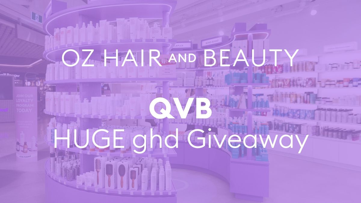 Oz Hair and Beauty - QVB HUGE ghd Giveaway