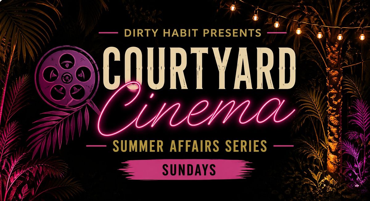 Dirty Habit DC Presents: Courtyard Cinema | Summer Affairs Series
