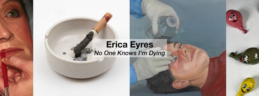 Exhibition: Erica Eyres - No One Knows I\u2019m Dying