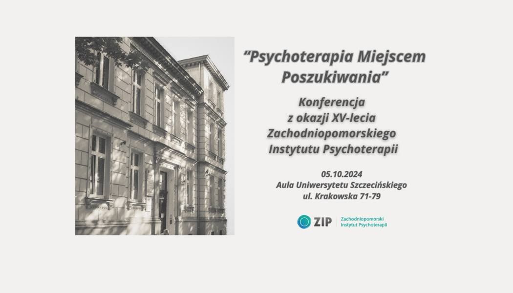 "Psychoterapia miejscem poszukiwania" - XV-lecie Zachodniopomorskiego Instytutu Psychoterapii