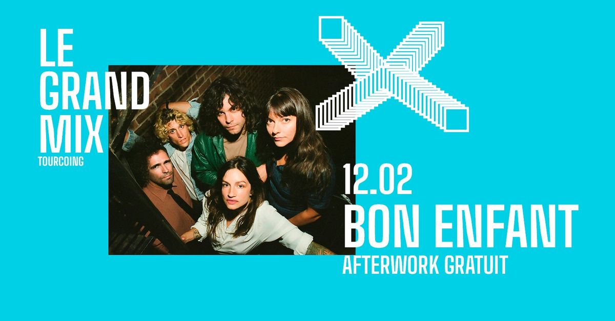 Afterwork gratuit : Bon Enfant \u2e31 Le Grand Mix \u2e31 Tourcoing