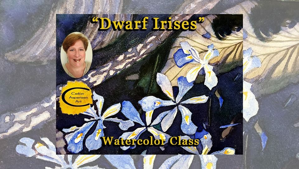 "Dwarf Irises" Watercolor Class - June 18 & 20, 2024, 6:00pm to 8:00pm