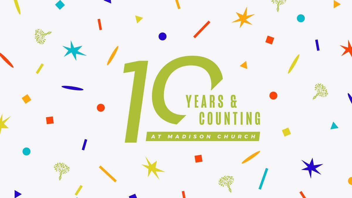 10 Years & Counting at Madison Church