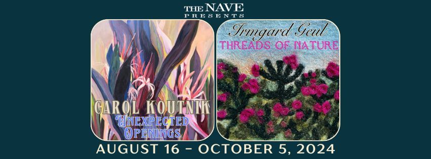 DOUBLE EXHIBIT: "Unexpected Openings" by Carol Koutnik & "Threads of Nature" by Irmgard Geul