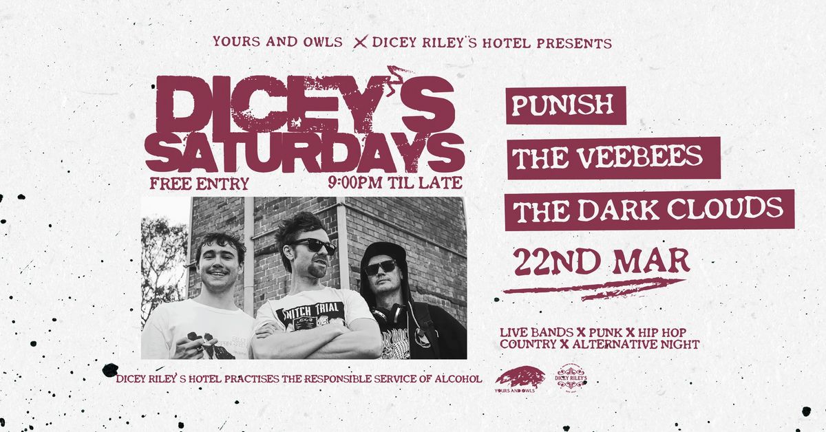 DICEY\u2019S SATURDAYS W\/ PUNISH \/\/ THE VEEBEES \/\/ THE DARK CLOUDS