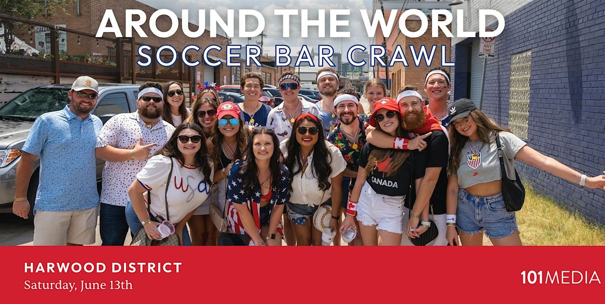 Around The World Soccer Bar Crawl in the Harwood District