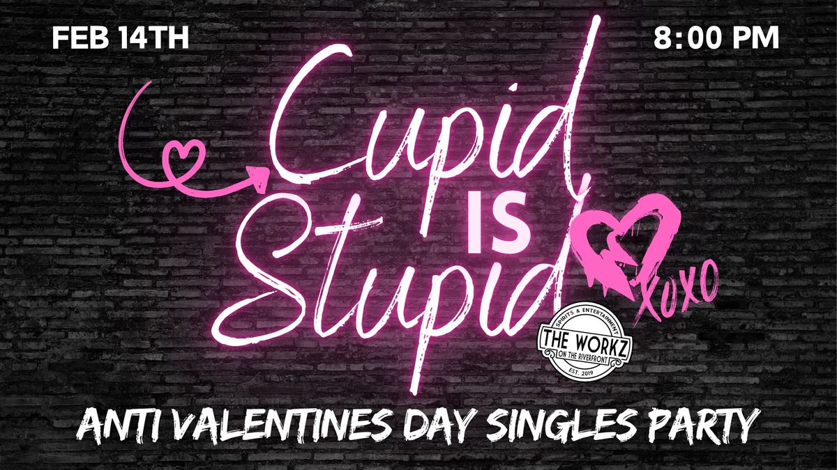 Cupid is Stupid - Anti Valentines Day Singles Party!