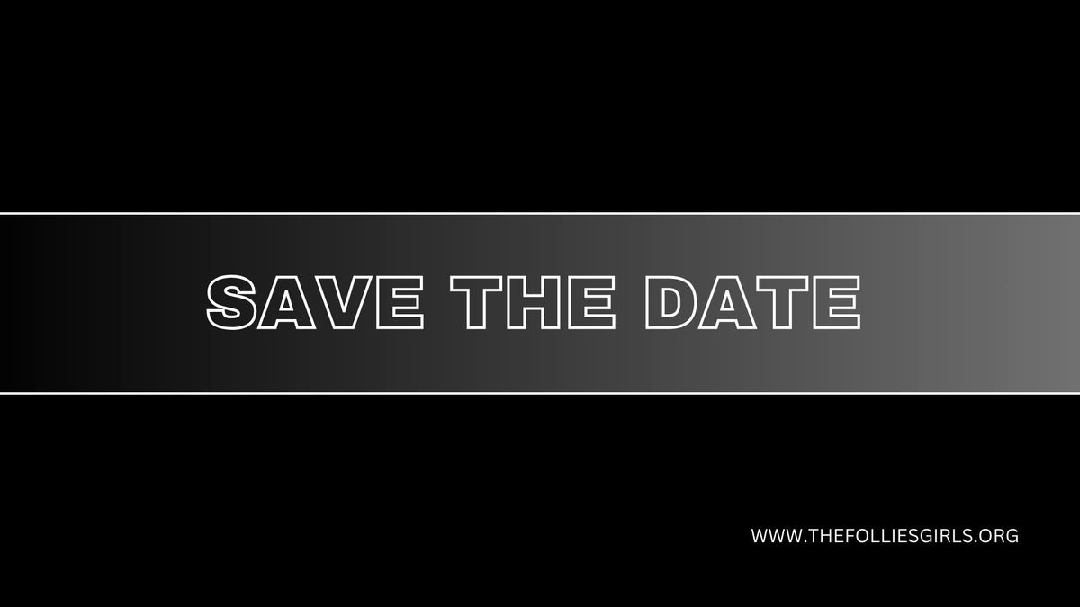 Save the Date - A New Show from The Follies Girls and Friends is Coming!