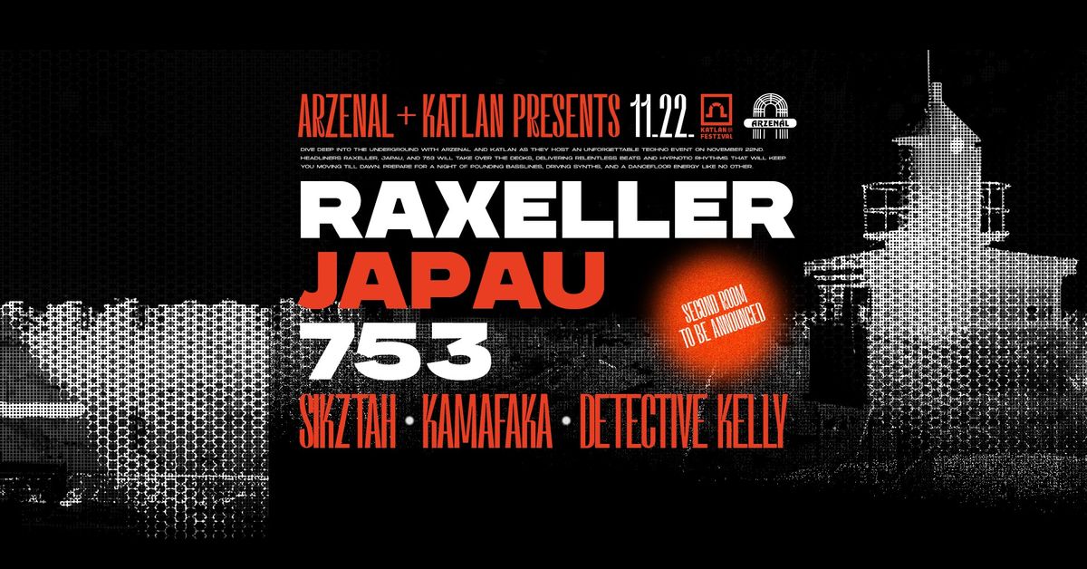 Katlan x Arzen\u00e1l pres.: Raxeller + Japau + 753 + second room tba