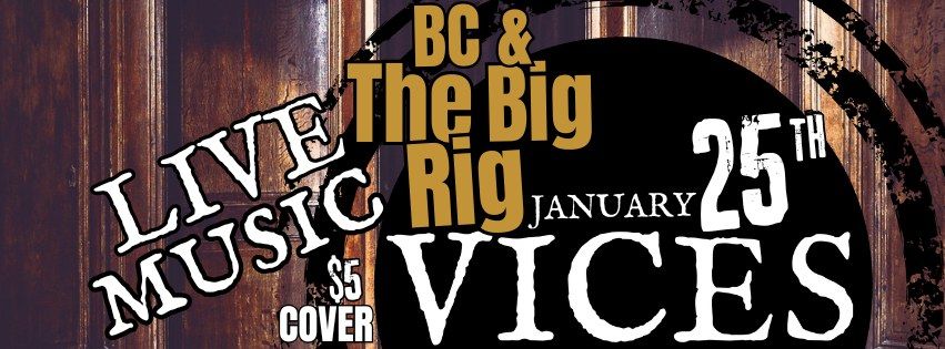 BC & The Big Rig at Vices!