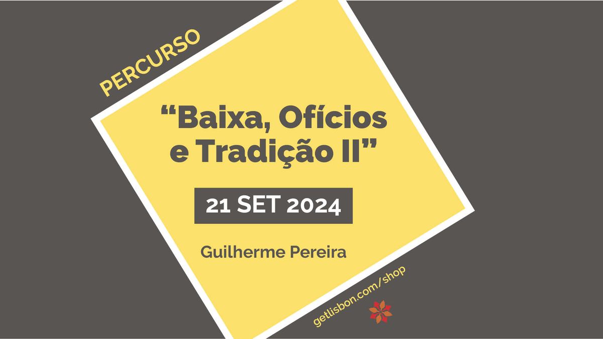 Percurso \u201cBaixa, Of\u00edcios e Tradi\u00e7\u00e3o II\u201d