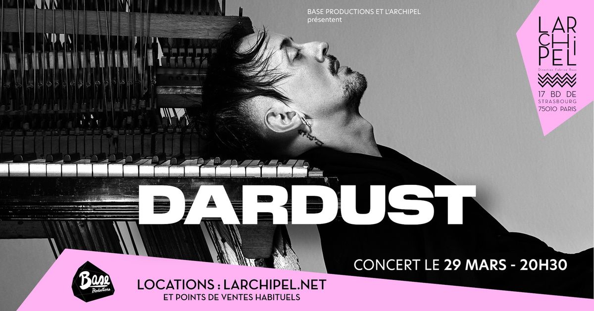 DARDUST + GUEST \u2022 L'ARCHIPEL \u2022 PARIS