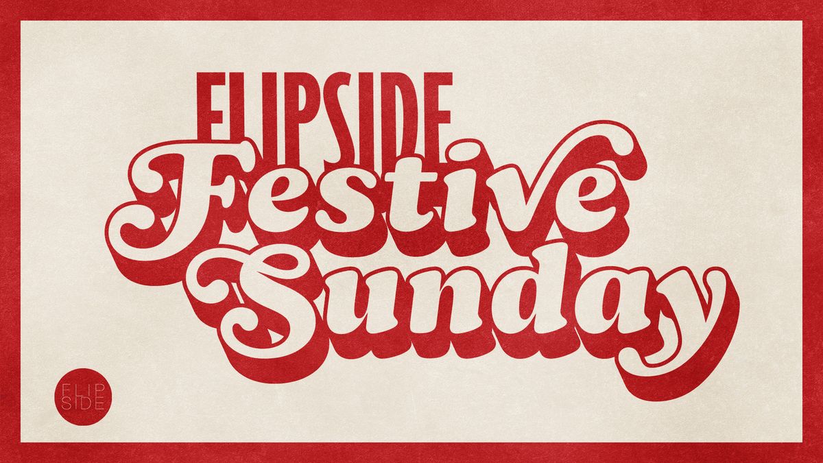 FLIPSIDE FESTIVE SUNDAY