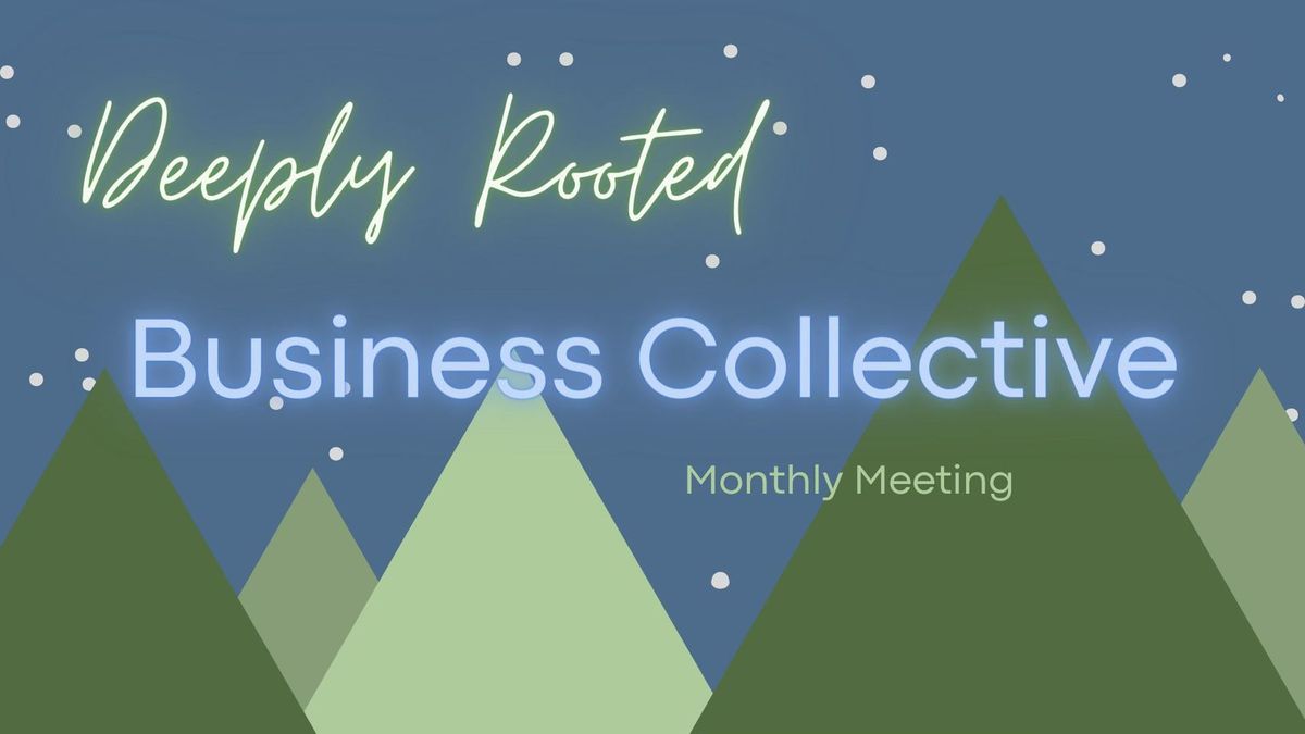 Deeply Rooted - Monthly Business Collective Meeting