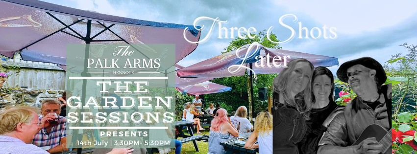 Three Shots Later - The Garden Sessions - Free Entry 