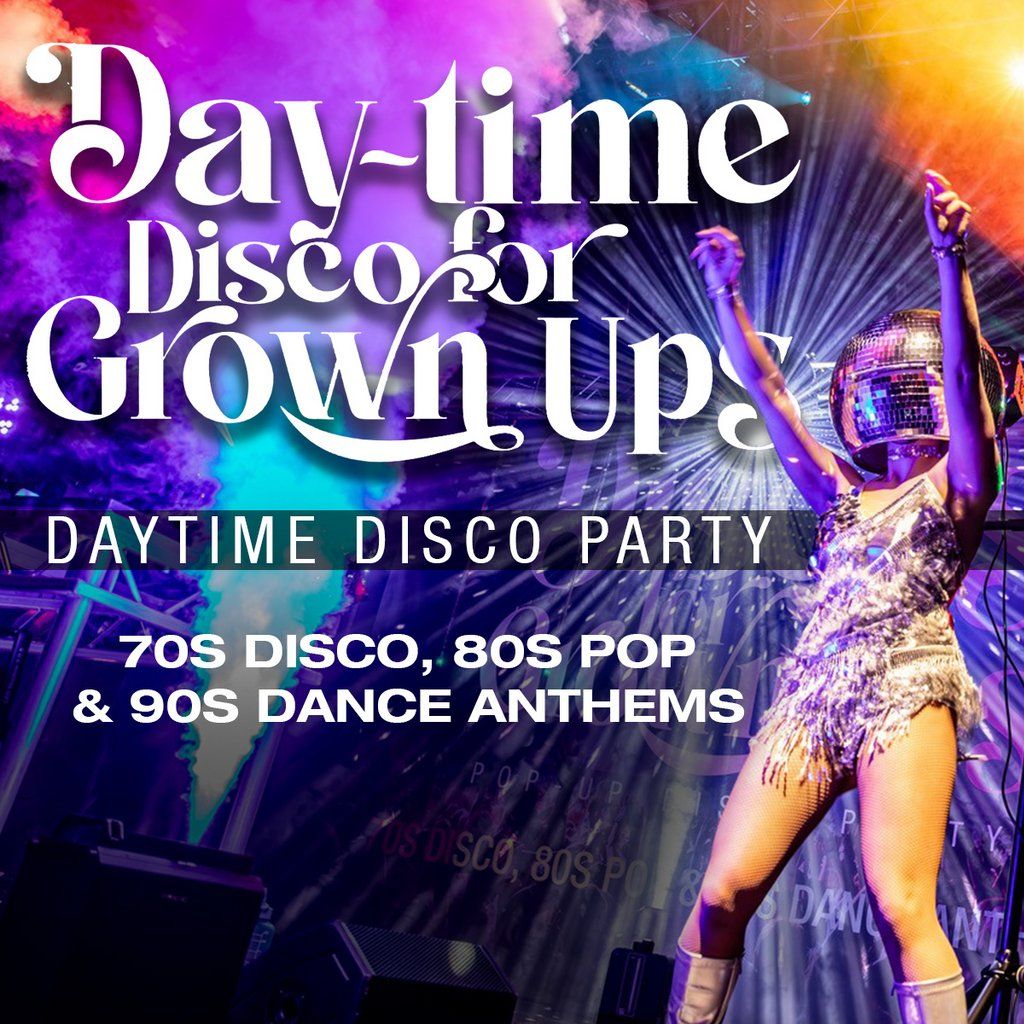 Daytime Disco for Grown Ups
