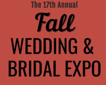 The 17th Annual Fall Wedding & Bridal Expo