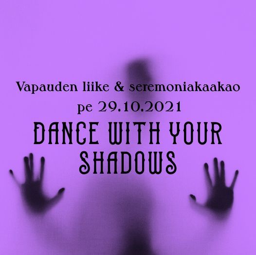 29.10. Dance With your Shadows \u2013 Vapauden liike & Seremoniakaakao