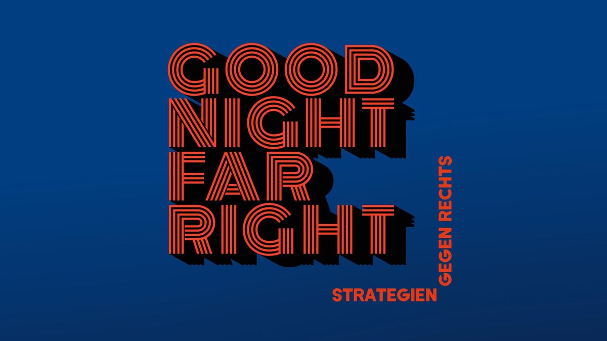 Good Night Far Right \u2013 Strategien gegen Rechts