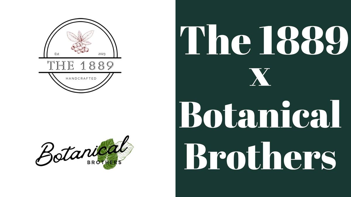 The 1889 X Botanical Brothers