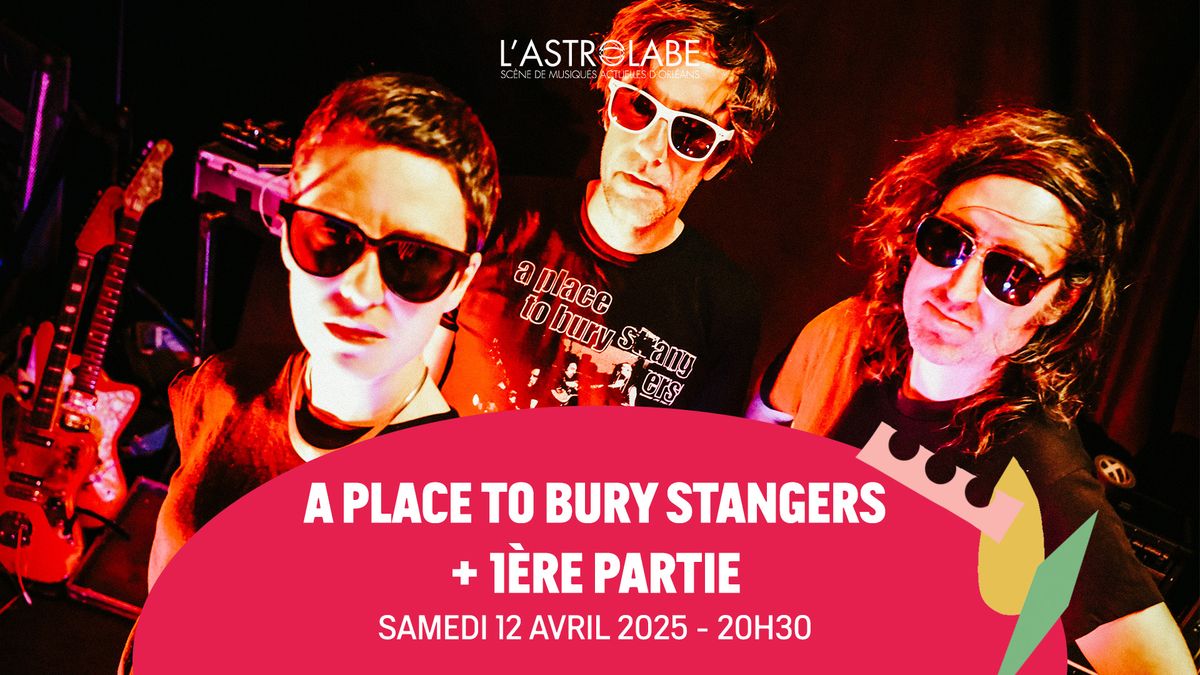 A PLACE TO BURY STRANGERS | L'ASTROLABE-ORL\u00c9ANS