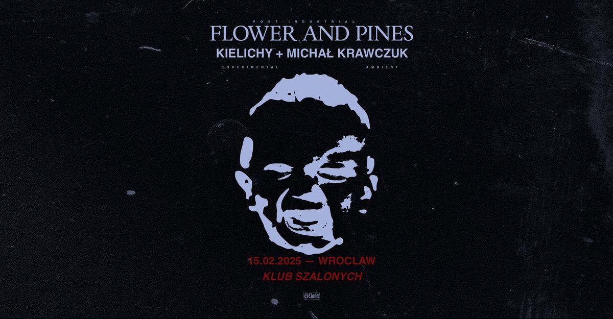 Klub Szalonych presents: Flower and Pines \/ Micha\u0142 Krawczuk \/ Kielichy 