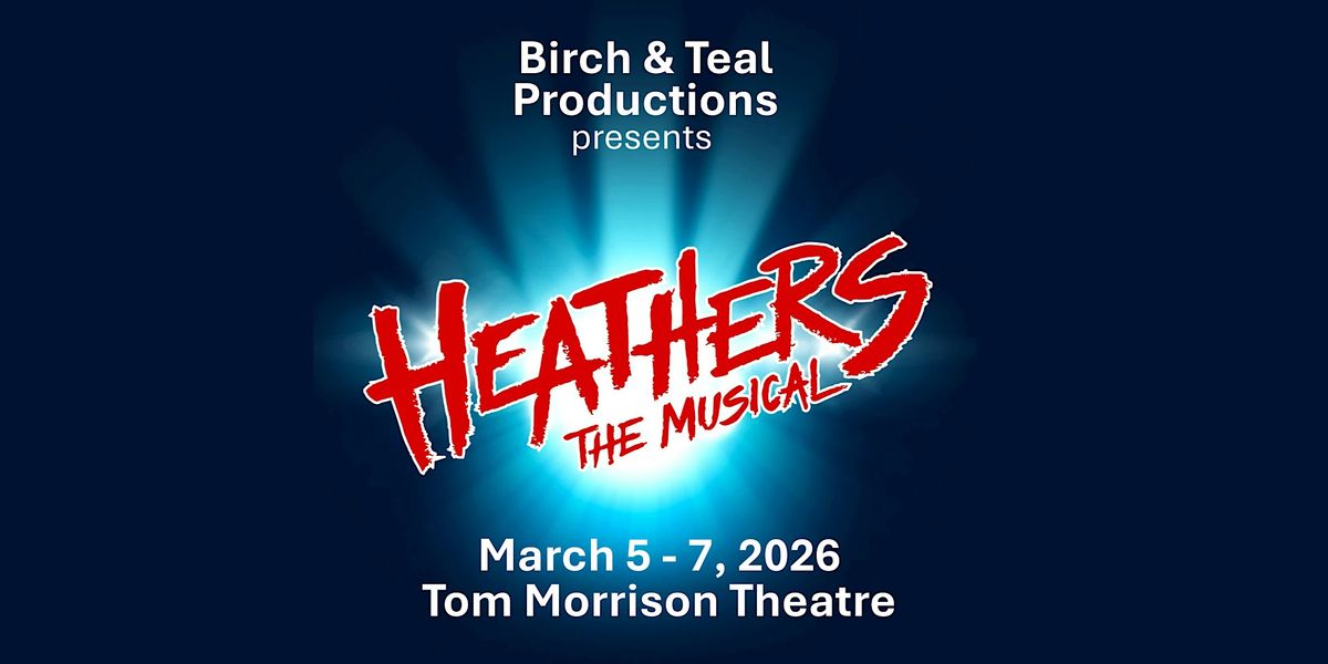 Birch & Teal Productions presents HEATHERS: The Musical
