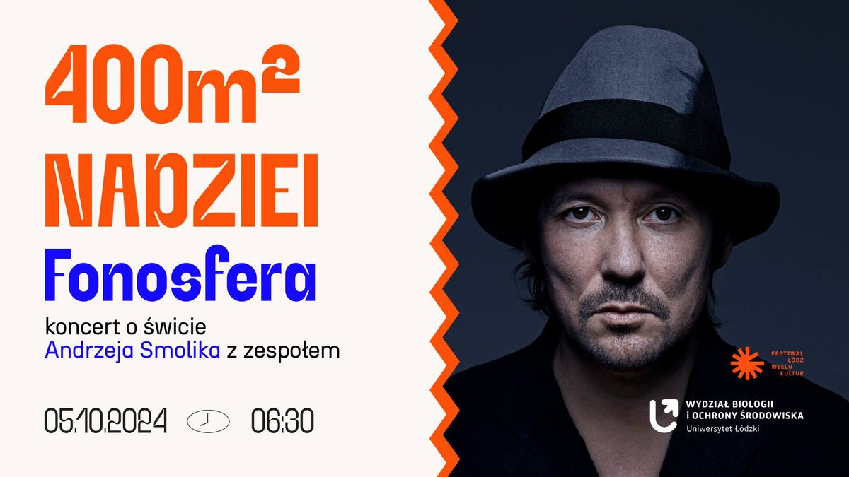 Festiwal \u0141\u00f3d\u017a Wielu Kultur 2024 \/\/ 400m\u00b2 NADZIEI \/\/ FONOSFERA - koncert o \u015bwicie SMOLIKA z zespo\u0142em