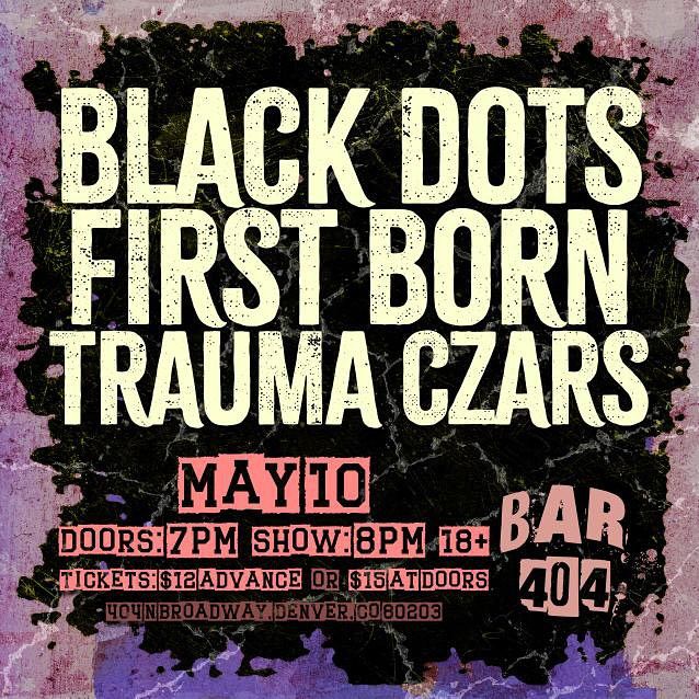 Black Dots \/ First Born \/ Trauma Czars, 5\/10 at Bar 404