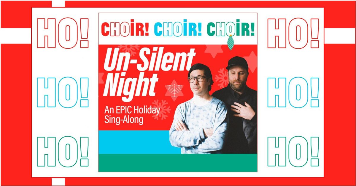 Choir! Choir! Choir! Un-Silent Night