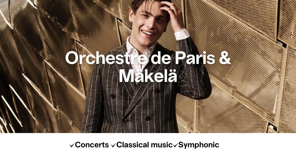 Orchestre de Paris & M\u00e4kel\u00e4