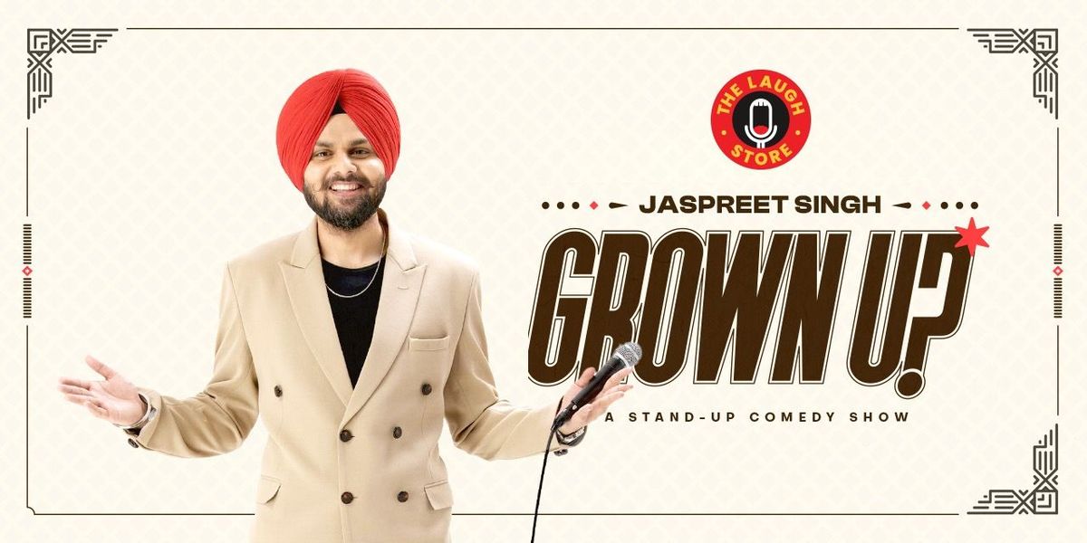 Grown Up! A Standup Comedy Show by Jaspreet Singh