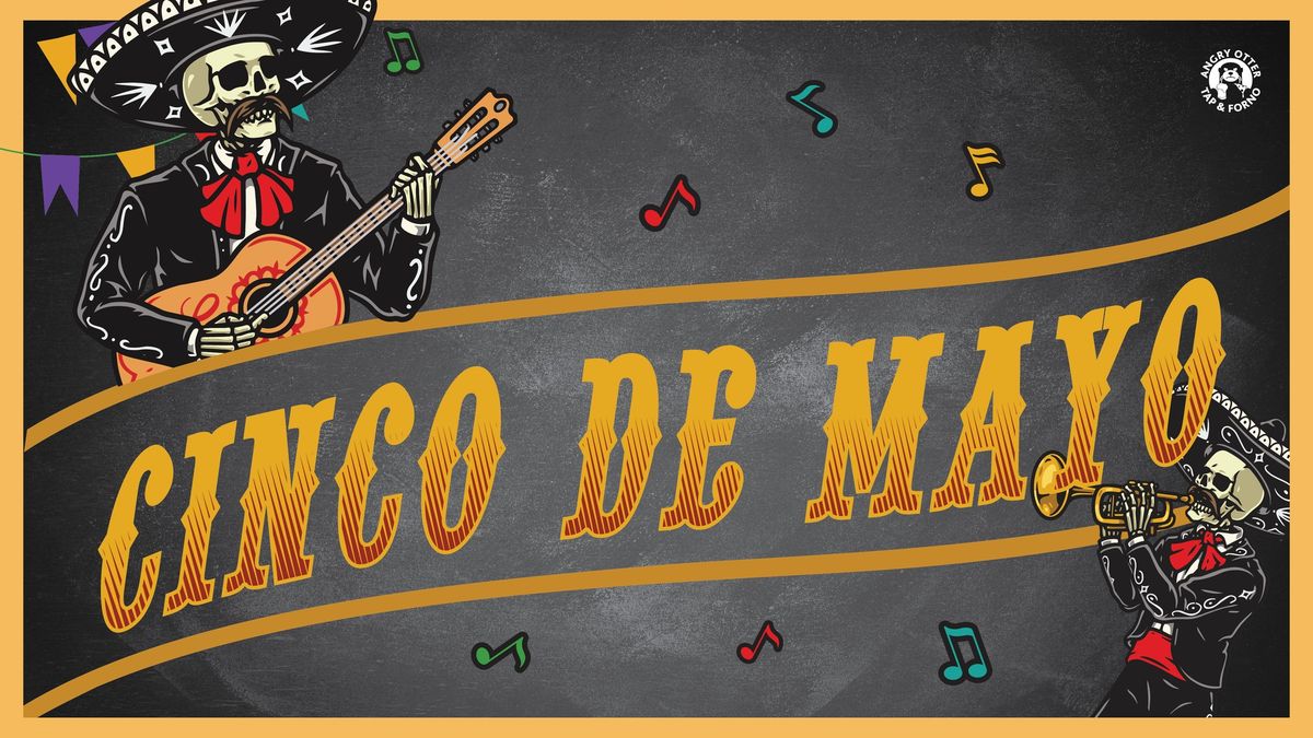 CELEBRATE CINCO DE MAYO @ Angry Otter Tap & Forno