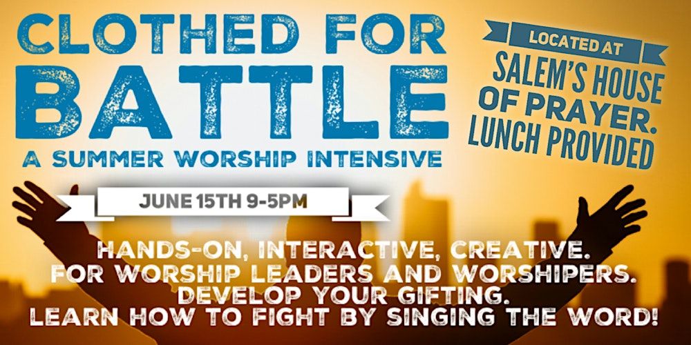 Clothed for Battle - A Summer Worship Intensive