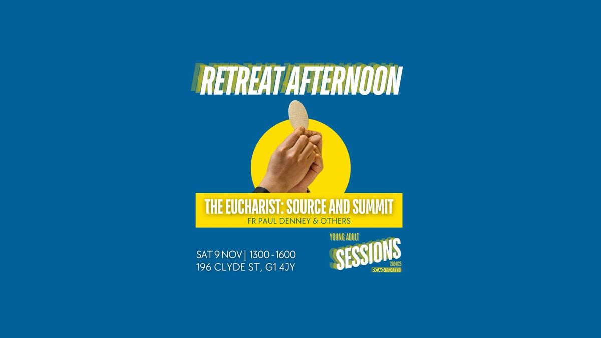 Young Adult Sessions | Retreat Afternoon | 'The Eucharist: Source & Summit'