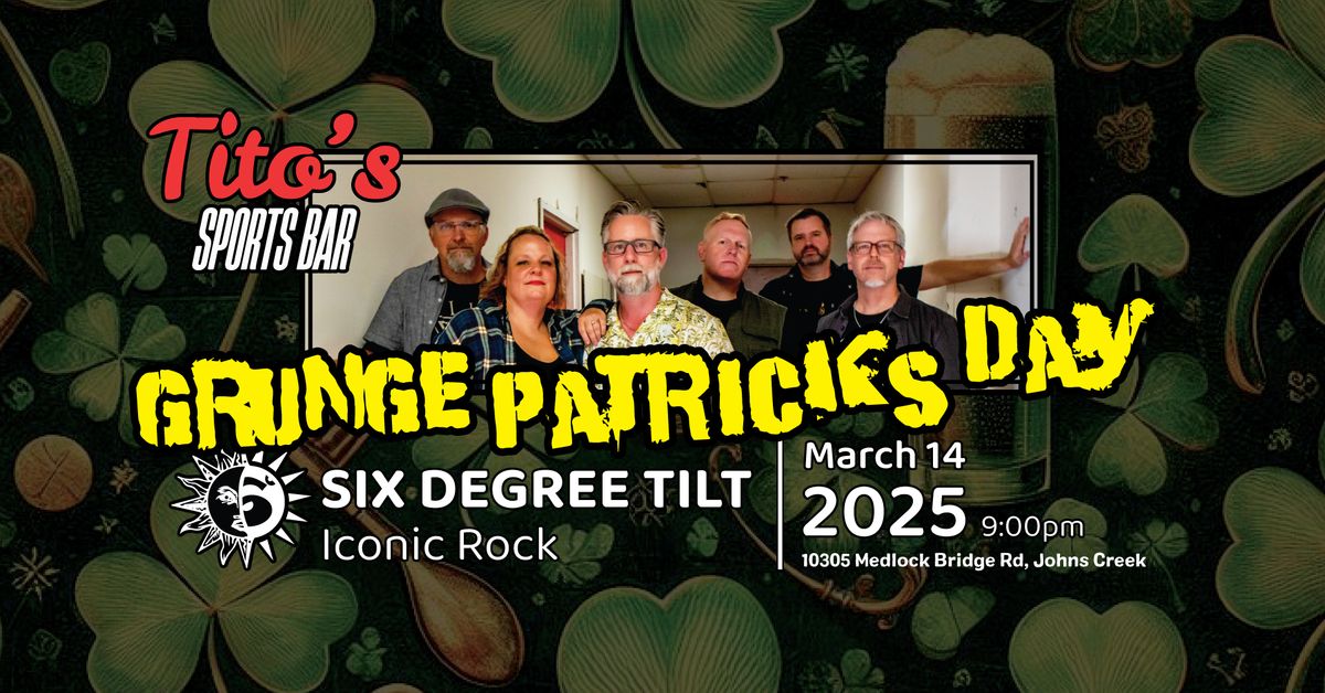 Grungepatrick's Day with Six Degree Tilt at Tito's (formerly Tony's) John's Creek