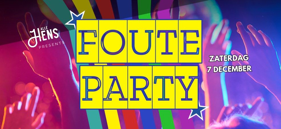 FOUTE PARTY | Za 7 Dec | Alle Hens