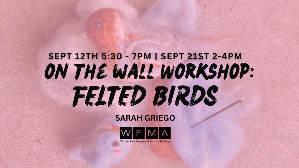 On The Wall Workshop: Felted Birds