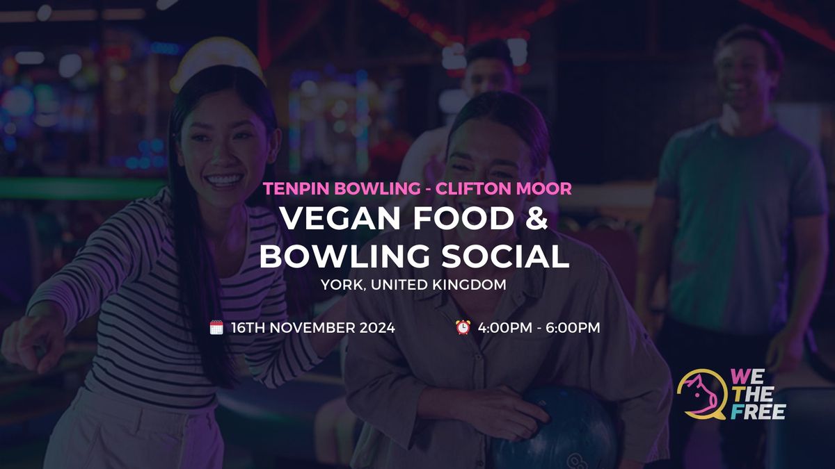 \ud83c\udfb3 Vegan Food & Bowling Social | York, UK | 16th November 2024