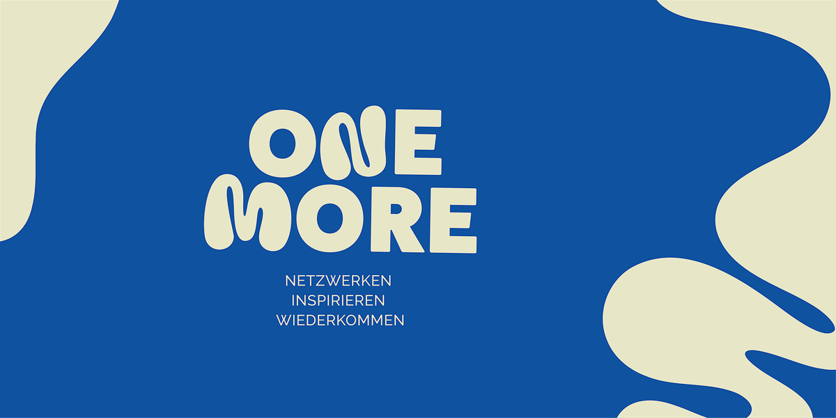 ONE MORE - NETZWERKEN.INSPIRIEREN.WIEDERKOMMEN