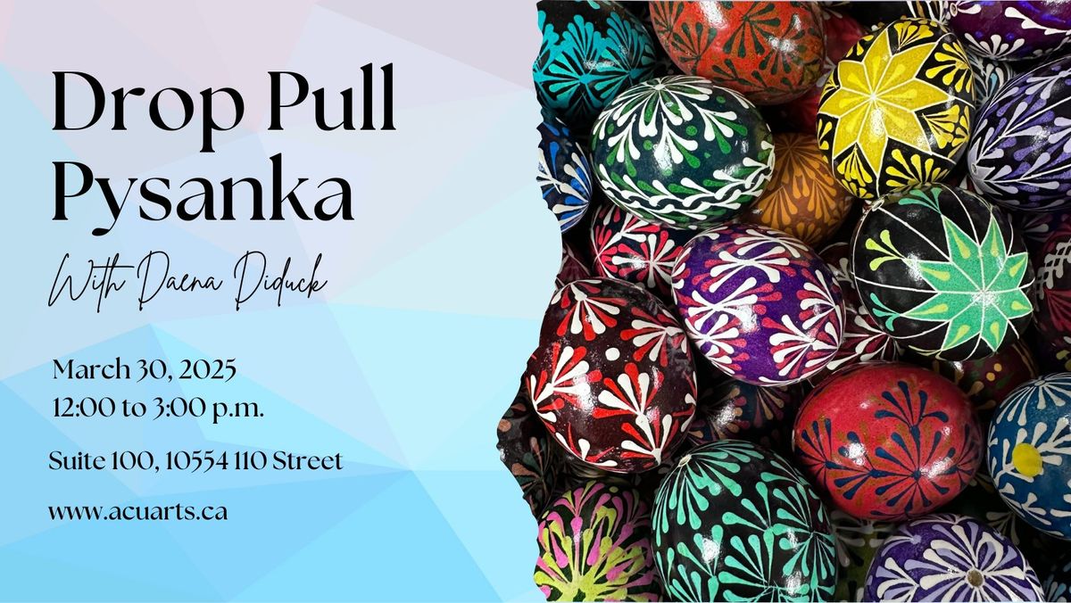 Drop Pull Pysanka with Daena Diduck An ACUA Workshop