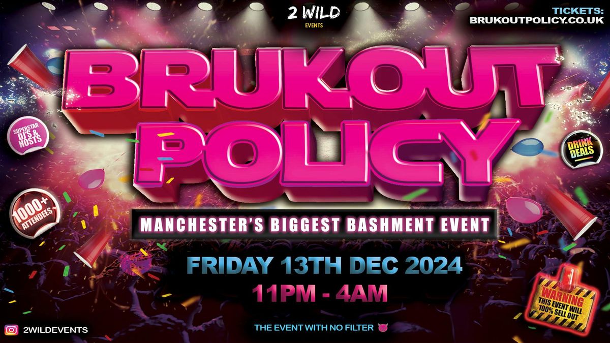 BRUKOUT POLICY - MANCHESTER'S BIGGEST BASHMENT PARTY!