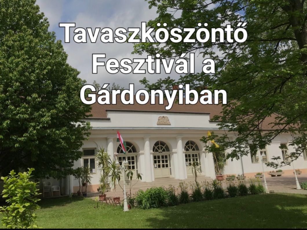 Tavaszk\u00f6sz\u00f6nt\u0151 Fesztiv\u00e1l a G\u00e1rdonyiban