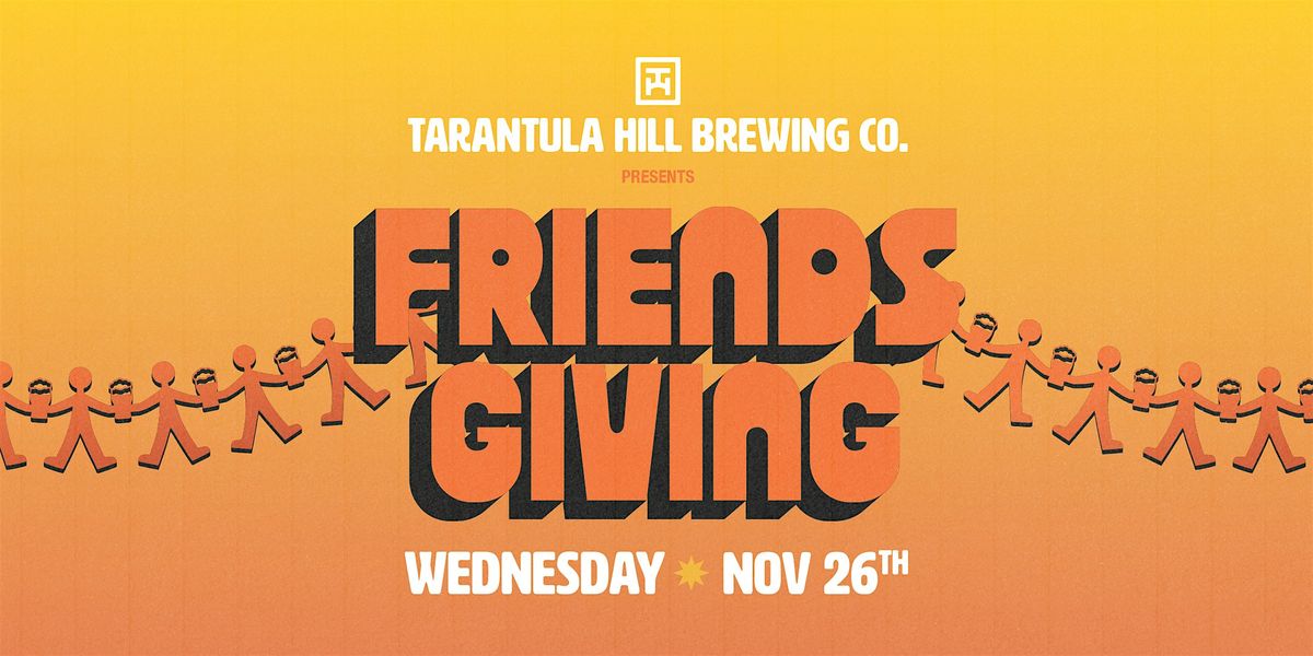 Friendsgiving at Tarantula Hill