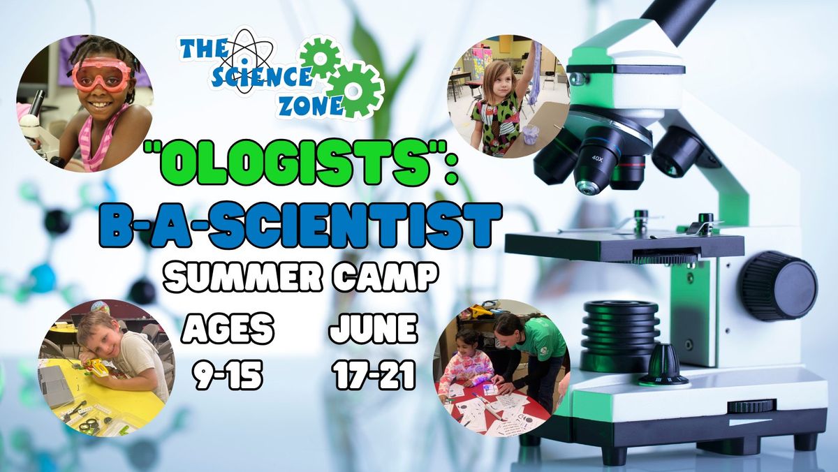 The Science Zone Summer Camp- "Ologists": B-A-Scientist