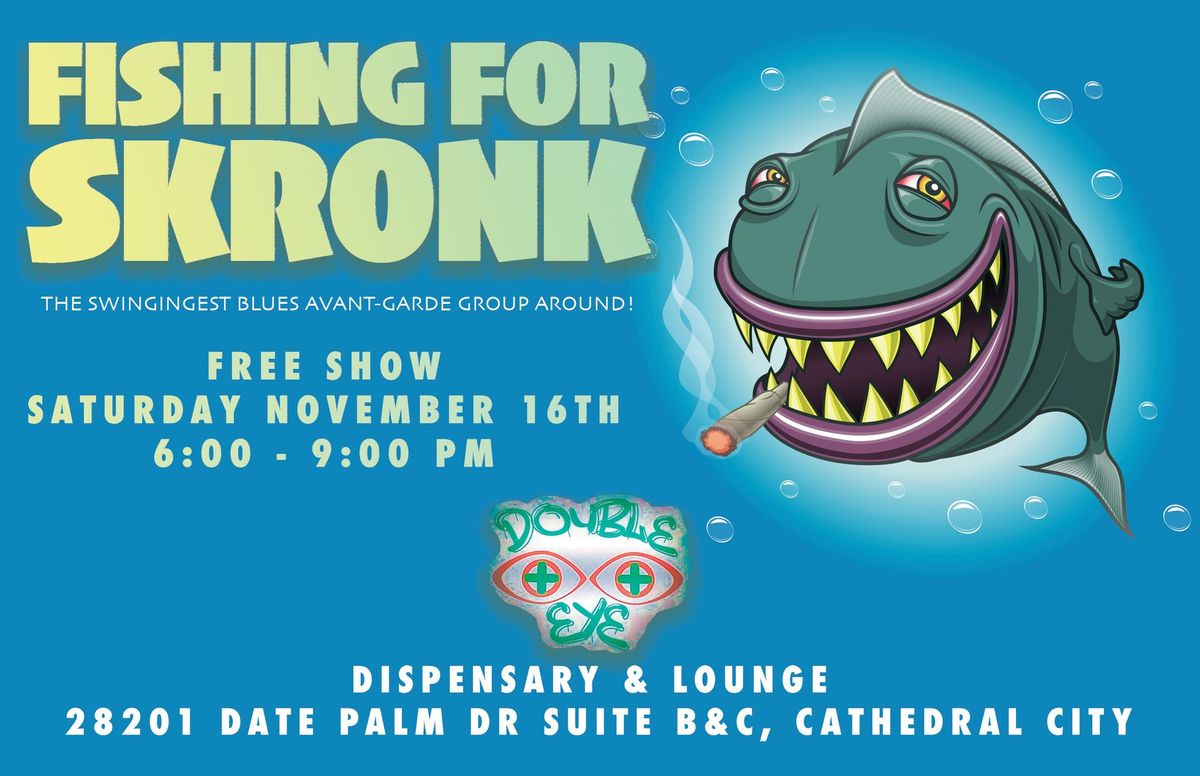 FREE SHOW @ Double Eye Dispensary and Lounge! Three Hours of Fishing For Skronk! 