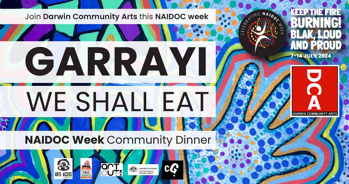  Join Darwin Community Arts for \u2728GARRAYI WE SHALL EAT\u2728 NAIDOC Week Community Dinner