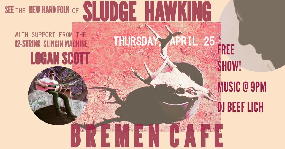 SLUDGE HAWKING and LOGAN SCOTT LIVE @ BREMEN CAFE  04\/25