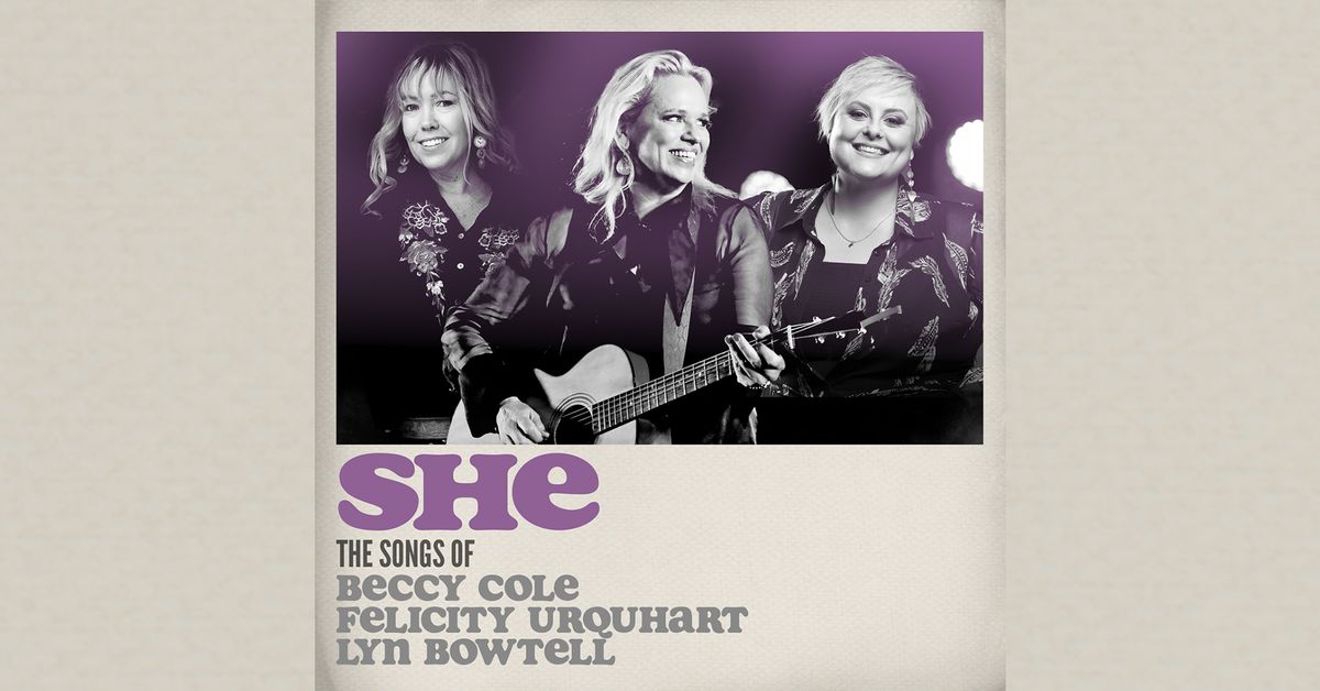 SHE - The Songs of Beccy Cole, Felicity Urquhart and Lyn Bowtell - The Gov, Adelaide