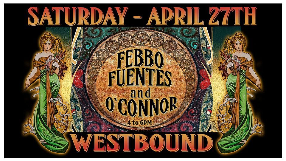 Febbo Fuentes and O'Connor - Live and Free at Westbound